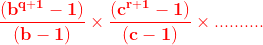 \mathbf{{\color{Red} \frac{(b^{q+1 }-1)}{(b-1)}\times \frac{(c^{r+1 }-1)}{(c-1)}\times ..........}}